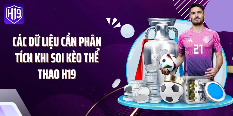 Các dữ liệu cần phân tích khi soi kèo thể thao H19
