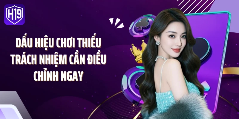 Dấu hiệu chơi thiếu trách nhiệm cần điều chỉnh ngay