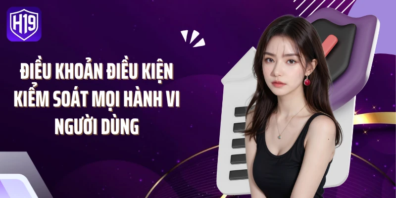 Điều khoản điều kiện kiểm soát mọi hành vi người dùng