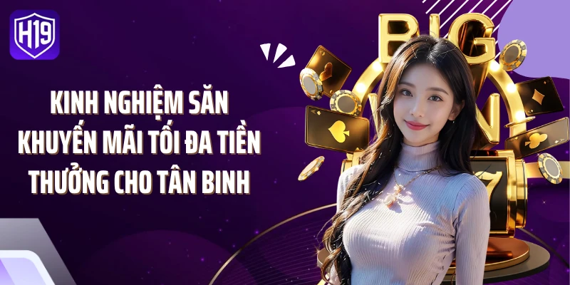 Kinh nghiệm săn khuyến mãi tối đa tiền thưởng cho tân binh