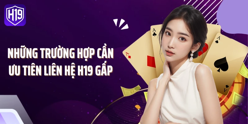 Những trường hợp cần ưu tiên liên hệ H19 gấp