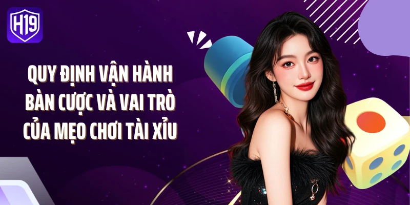 Quy định vận hành bàn cược và vai trò của mẹo chơi tài xỉu