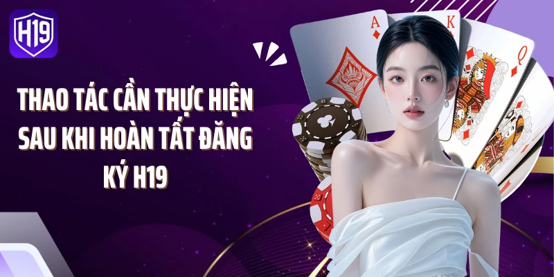 Thao tác cần thực hiện sau khi hoàn tất đăng ký H19